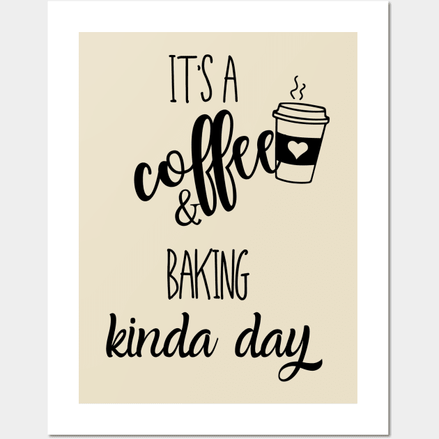 its a coffee and baking kinda day Wall Art by Love My..